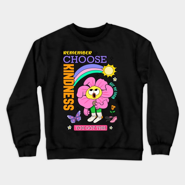 Remember Choose Kindness You Got This Crewneck Sweatshirt by AliZaidzjzx